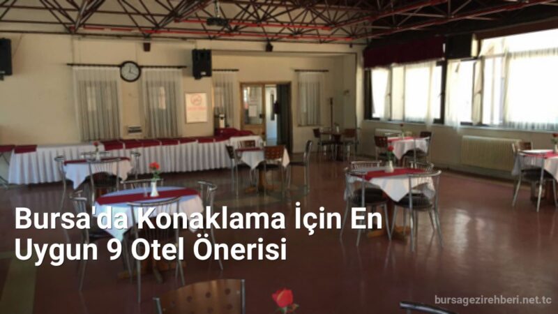 Bursa'da Konaklama İçin En Uygun 9 Otel Önerisi - bursagezirehberi.net.tc