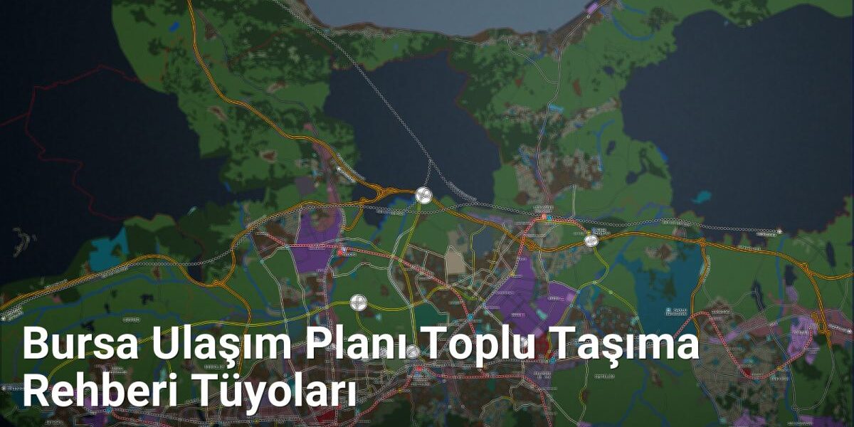 Bursa Ulaşım Planı Toplu Taşıma Rehberi Tüyoları - bursagezirehberi.net.tc