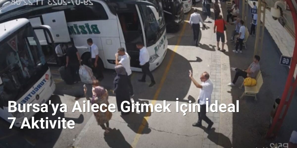 Bursa'ya Ailece Gitmek İçin İdeal 7 Aktivite - bursagezirehberi.net.tc