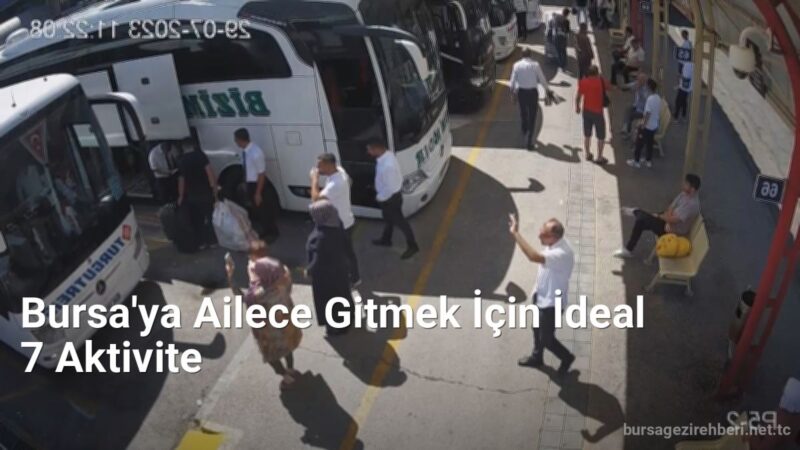Bursa'ya Ailece Gitmek İçin İdeal 7 Aktivite - bursagezirehberi.net.tc