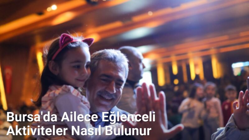 Bursa'da Ailece Eğlenceli Aktiviteler Nasıl Bulunur - bursagezirehberi.net.tc