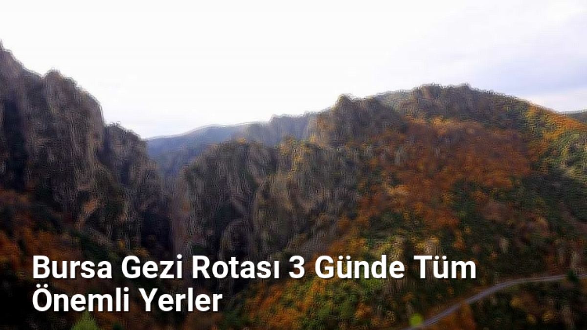 Bursa Gezi Rotası 3 Günde Tüm Önemli Yerler - bursagezirehberi.net.tc