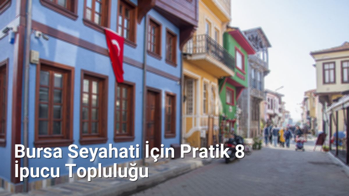 Bursa Seyahati İçin Pratik 8 İpucu Topluluğu - bursagezirehberi.net.tc