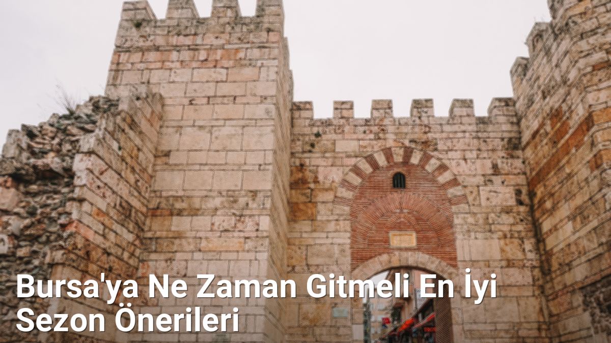 Bursa'ya Ne Zaman Gitmeli En İyi Sezon Önerileri - bursagezirehberi.net.tc