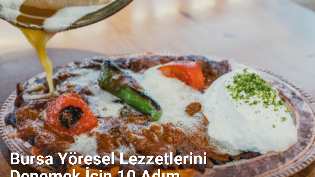 Bursa Yöresel Lezzetlerini Denemek İçin 10 Adım - bursagezirehberi.net.tc