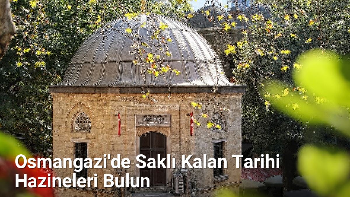 Osmangazi'de Saklı Kalan Tarihi Hazineleri Bulun - bursagezirehberi.net.tc