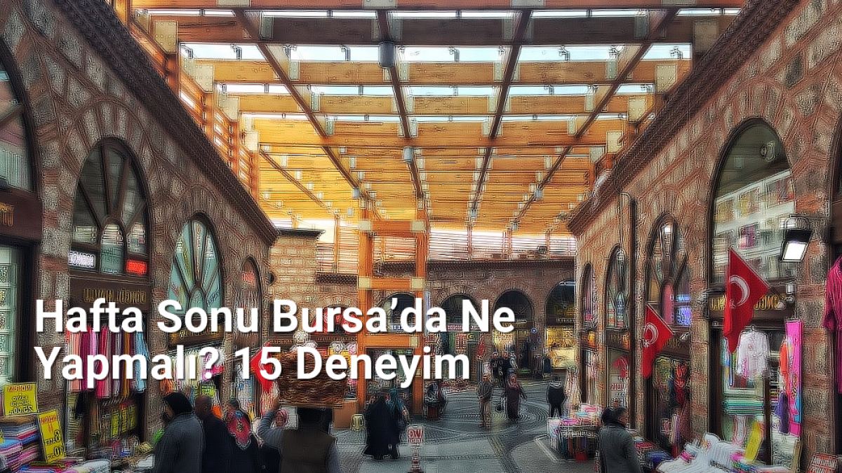 Hafta Sonu Bursa’da Ne Yapmalı? 15 Deneyim - bursagezirehberi.net.tc